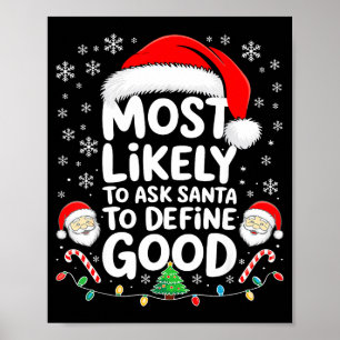 Most Likely To Ask Santa To Define Good Shirt Chri Poster