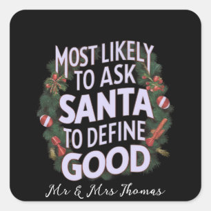 Most Likely to Ask Santa to Define "Good"  Square Sticker