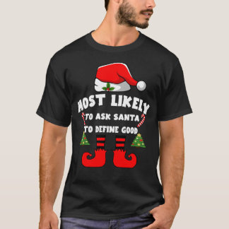 Most likely to ask Santa to define good T-Shirt