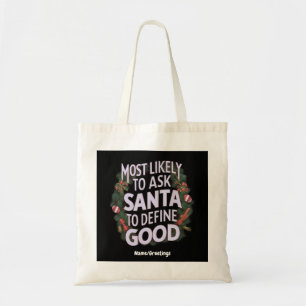Most Likely to Ask Santa to Define "Good"  Tote Bag