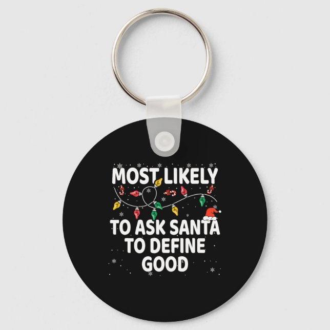 Most Likely To Ask Santa To Define Good Xmas Match Key Ring (Front)