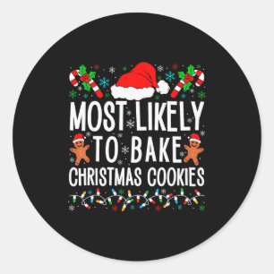 Most Likely To Bake Christmas Cookie Funny Xmas Ma Classic Round Sticker