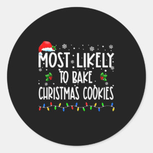 Most Likely To Bake Christmas Cookies Christmas Fa Classic Round Sticker