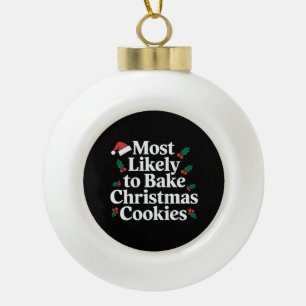 Most Likely To Bake Christmas Cookies Family Ceramic Ball Christmas Ornament