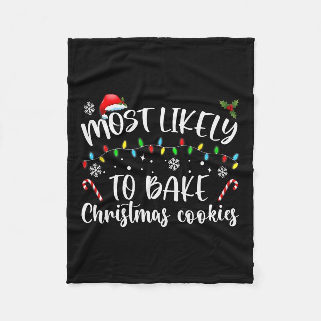 Most Likely To Bake Christmas Cookies Fun Baker Ch Fleece Blanket (Front)