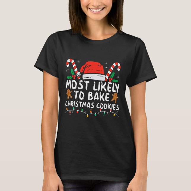 Most Likely To Bake Christmas Cookies Fun Baker Ch T-Shirt (Front)