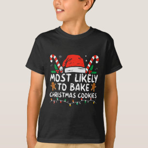Most Likely To Bake Christmas Cookies Fun Baker Ch T-Shirt