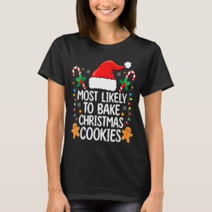 Most Likely To Bake Christmas Cookies Funny Baker  T-Shirt