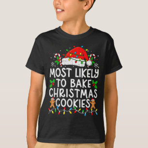 Most Likely To Bake Christmas Cookies Matching Chr T-Shirt