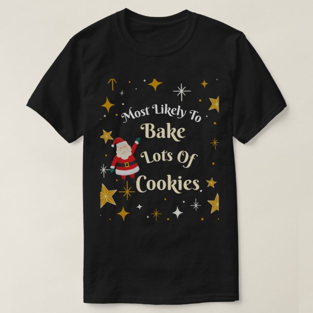Most Likely to Bake Lots of Cookies T-Shirt (Design Front)