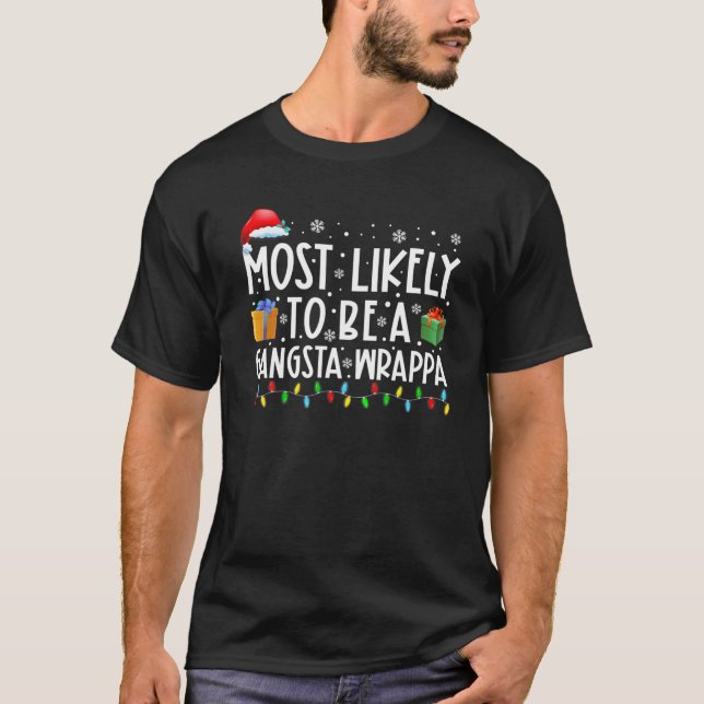 Most Likely To Be A Gangsta Wrappa Funny Christmas T-Shirt (Front)