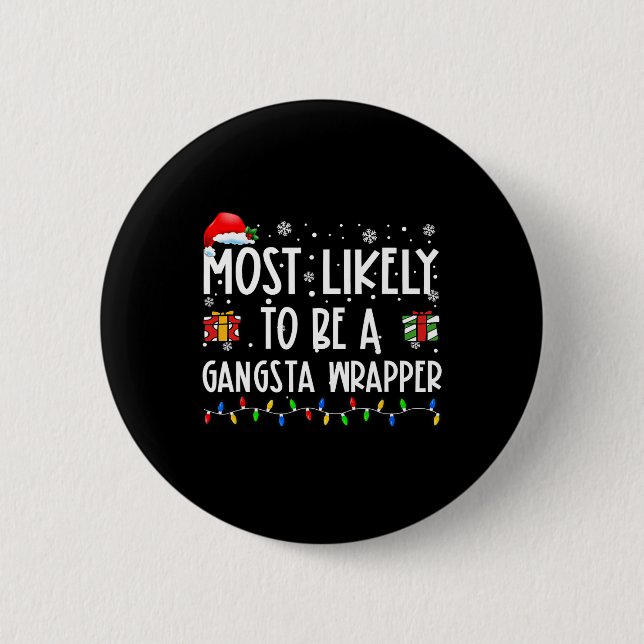 Most Likely To Be A Gangsta Wrapper Christmas Pres 6 Cm Round Badge (Front)