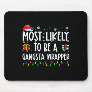 Most Likely To Be A Gangsta Wrapper Christmas Pres Mouse Mat