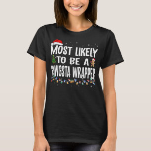 Most Likely To Be A Gangsta Wrapper Family Christm T-Shirt
