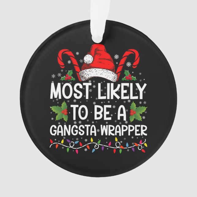 Most Likely To Be A Gangsta Wrapper Family Xmas Ornament (Front)