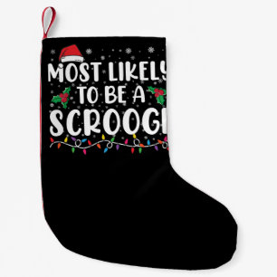 Most Likely To Be A Scrooge Funny Family Christmas Small Christmas Stocking