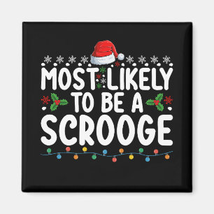 Most Likely To Be A Scrooge Funny Family Matching Magnet
