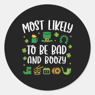Most Likely To Be Bad And Boozy Funny St Patricks Classic Round Sticker