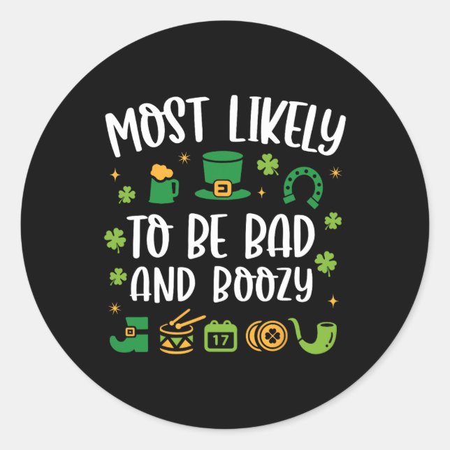 Most Likely To Be Bad And Boozy Funny St Patricks  Classic Round Sticker (Front)