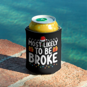 Most Likely To Be Broke Funny Christmas Holiday Can Cooler