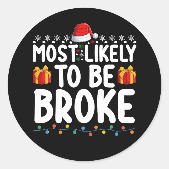 Most Likely To Be Broke Funny Christmas Holiday Classic Round Sticker (Front)