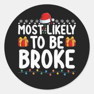 Most Likely To Be Broke Funny Christmas Holiday Classic Round Sticker