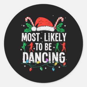 Most Likely To Be Dancing Christmas Dancer Funny X Classic Round Sticker