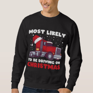 Most Likely To Be Driving On Christmas, Xmas Truck Sweatshirt