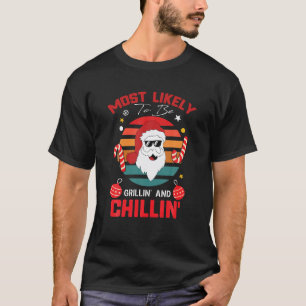 Most Likely To Be Grillin And Chillin Funny Santa T-Shirt