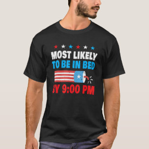 Most Likely To Be In Bed By 900 Pm 4th Of July T-Shirt