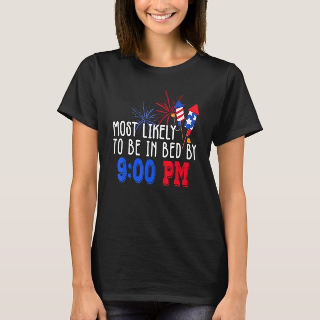 Most Likely To Be In Bed By 900 Pm  4th Of July T-Shirt (Front)
