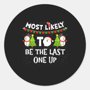 Most Likely To Be Last One Up Funny Christmas Fami Classic Round Sticker
