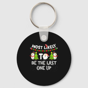 Most Likely To Be Last One Up Funny Christmas Fami Key Ring