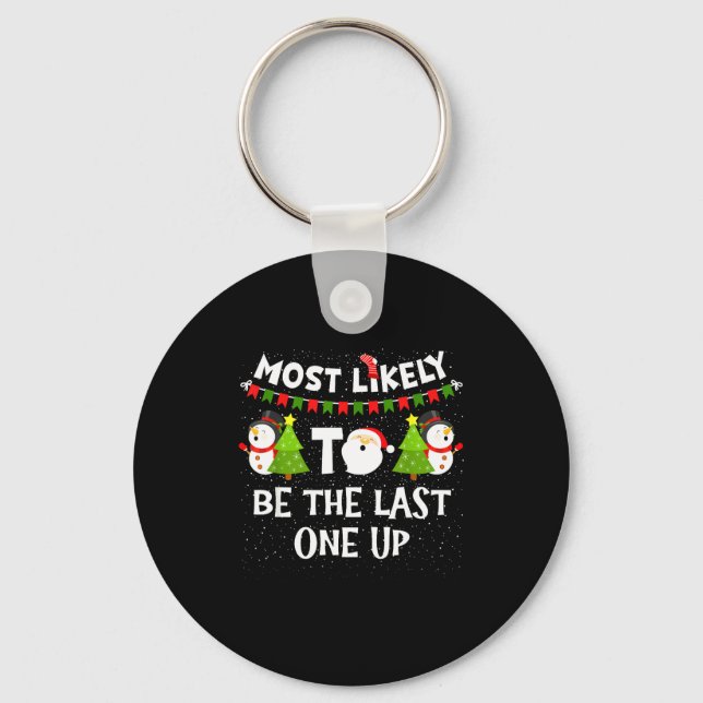 Most Likely To Be Last One Up Funny Christmas Fami Key Ring (Front)
