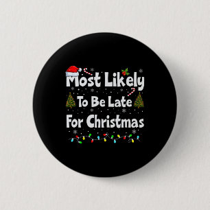 Most Likely To Be Late For Christmas 6 Cm Round Badge
