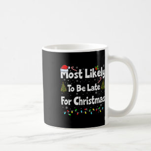 Most Likely To Be Late For Christmas Coffee Mug