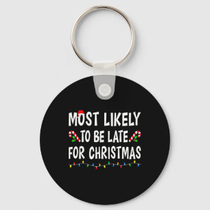 Most Likely To Be Late For Christmas Family Funny Key Ring