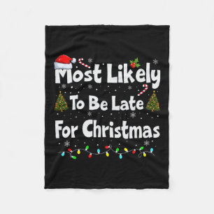 Most Likely To Be Late For Christmas Fleece Blanket