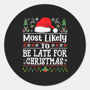 Most Likely To Be Late For Christmas Funny Family Classic Round Sticker