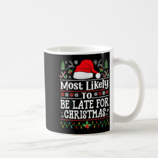 Most Likely To Be Late For Christmas Funny Family  Coffee Mug