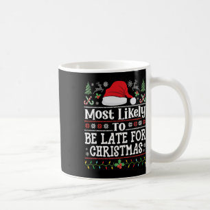 Most Likely To Be Late For Christmas Funny Family Coffee Mug