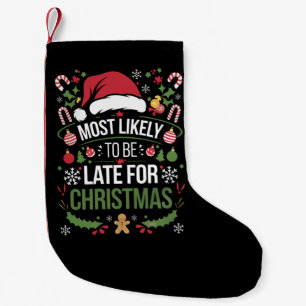 Most Likely To Be Late For Christmas Funny Family  Small Christmas Stocking