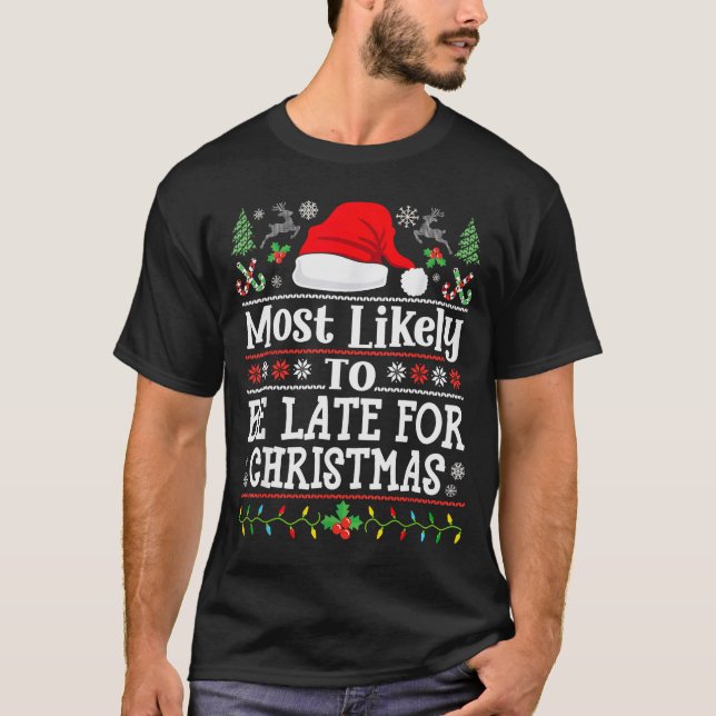Most Likely To Be Late For Christmas Funny Family  T-Shirt (Front)