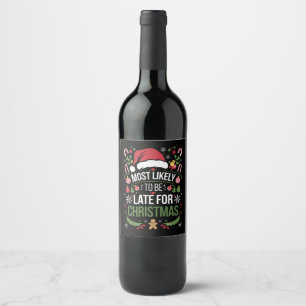 Most Likely To Be Late For Christmas Funny Family Wine Label