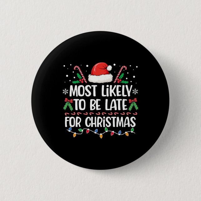 Most Likely To Be Late For Christmas Matching Fami 6 Cm Round Badge (Front)
