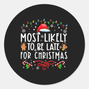 Most Likely To Be Late For Christmas Matching Fami Classic Round Sticker