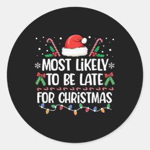 Most Likely To Be Late For Christmas Matching Fami Classic Round Sticker