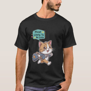 Most Likely To Be Late Funny Cat For Women And Men T-Shirt