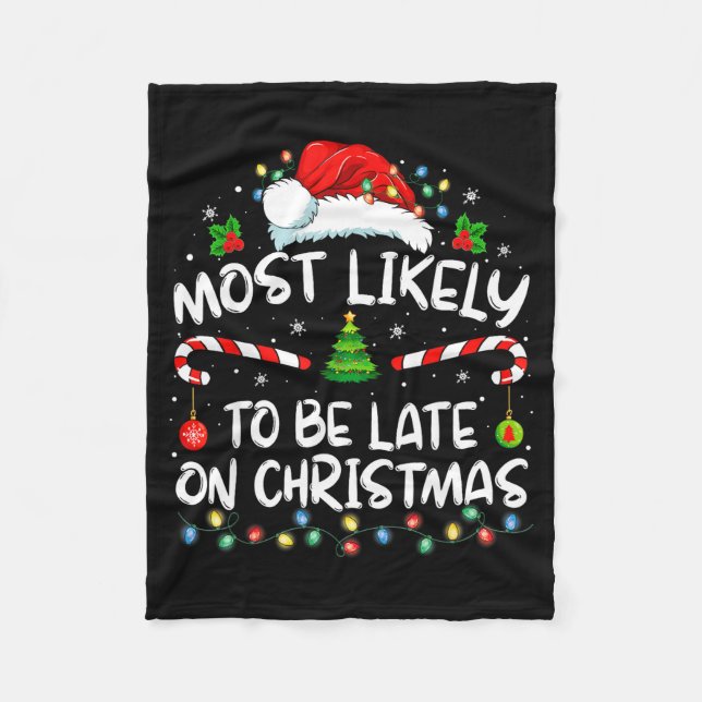 Most Likely To Be Late On Christmas Family Christm Fleece Blanket (Front)