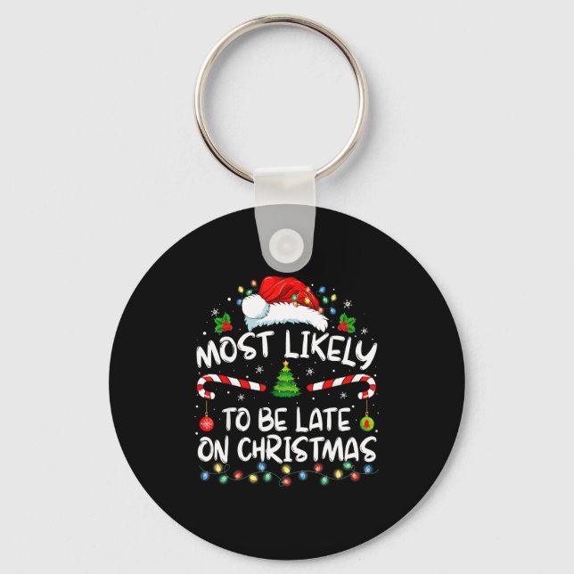 Most Likely To Be Late On Christmas Family Christm Key Ring (Front)